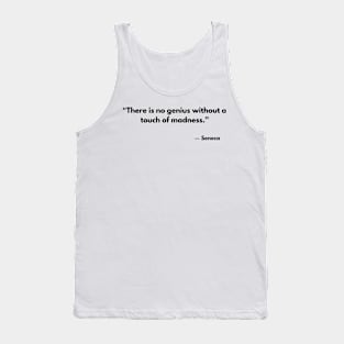 “There is no genius without a touch of madness.” Seneca Tank Top